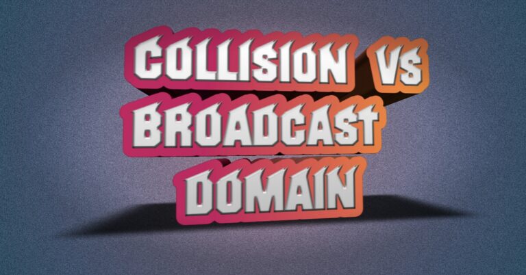What are the collision domain and broadcast domain?